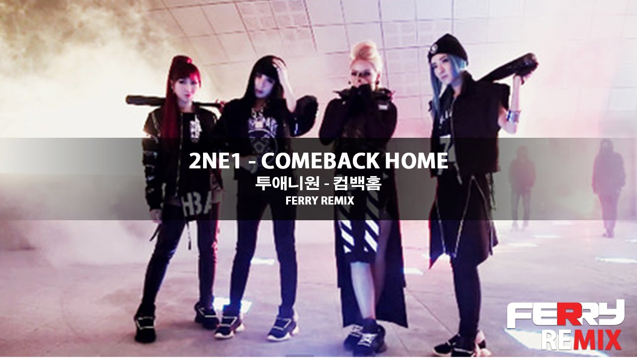 2NE1 - Comeback Home (Ferry Remix)