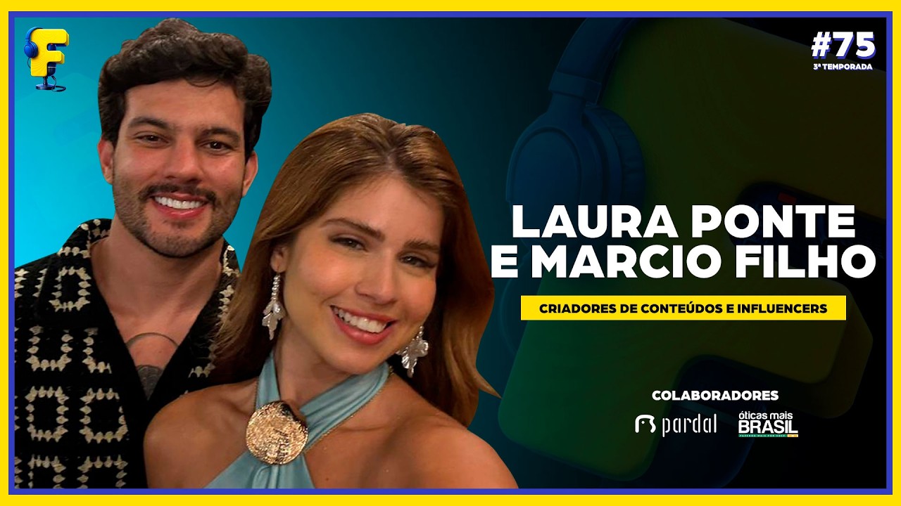 LAURA PONTE E MARCIO FILHO - CRIADORES DE CONTEÚDOS  - FOC #075 - 3ª TEMP