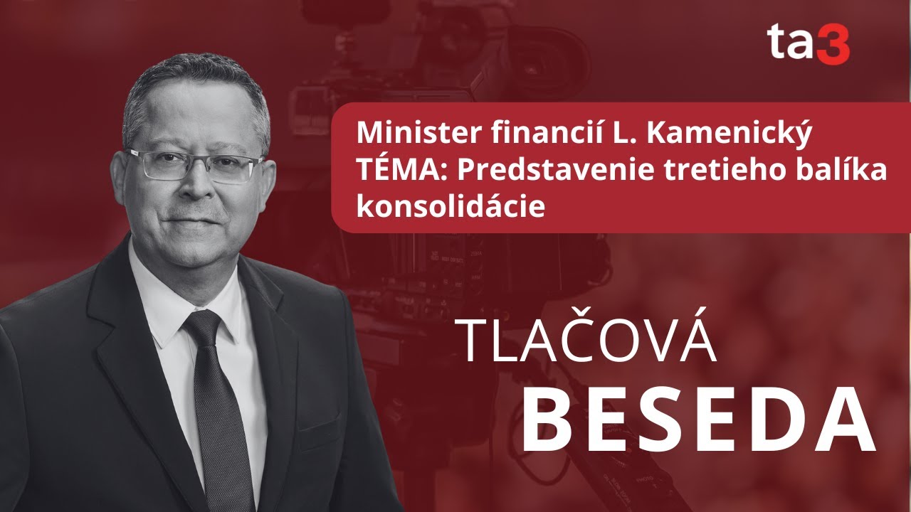 Minister financi&iacute; L. Kamenick&yacute;, T&Eacute;MA: Predstavenie tretieho bal&iacute;ka konsolid&aacute;cie