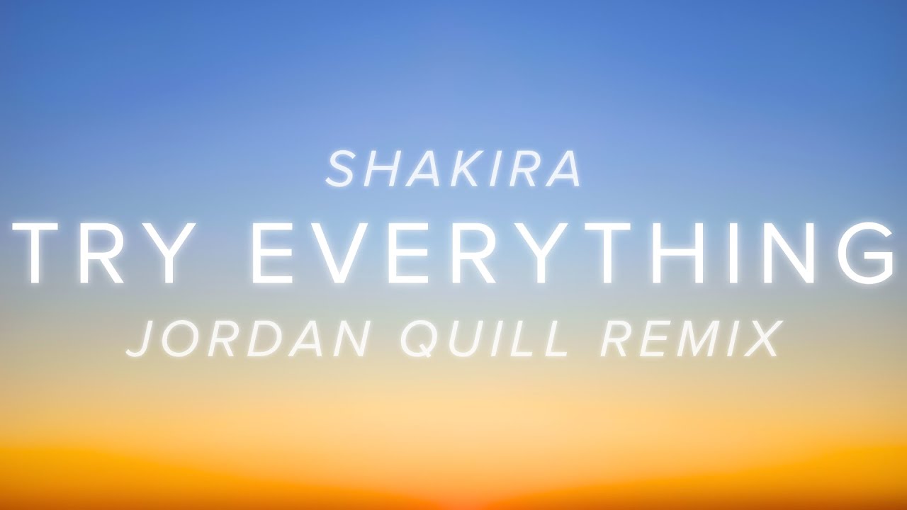 Shakira - Try Everything (Jordan Quill Remix)