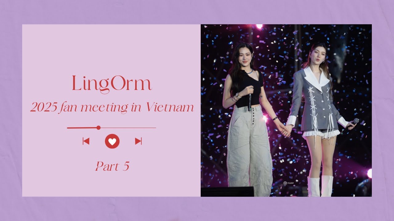 Memories 2025: LingOrm 2025 fan meeting in Vietnam 🇻🇳 - Part 5
