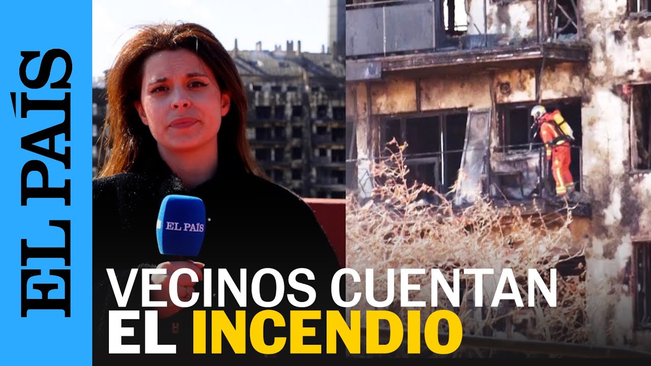 INCENDIO EN VALENCIA | Vecinos de Campanar cuentan a EL PAÍS cómo lo vivieron