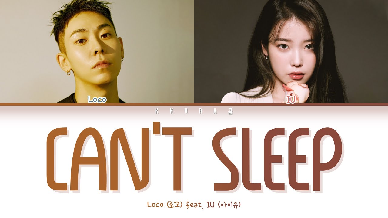 Loco (로꼬)  - 'Can't Sleep (잠이 들어야)' Feat. IU (아이유) (Color Coded Lyrics Han/Rom/Eng/가사)