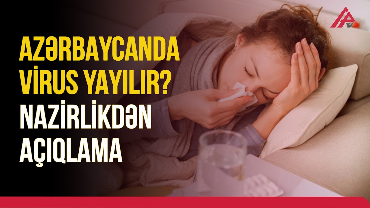 Səhiyyə Nazirliyi yayılan qriplə bağlı&nbsp;SON VƏZİYYƏTİ&nbsp;a&ccedil;ıqladı | APA TV