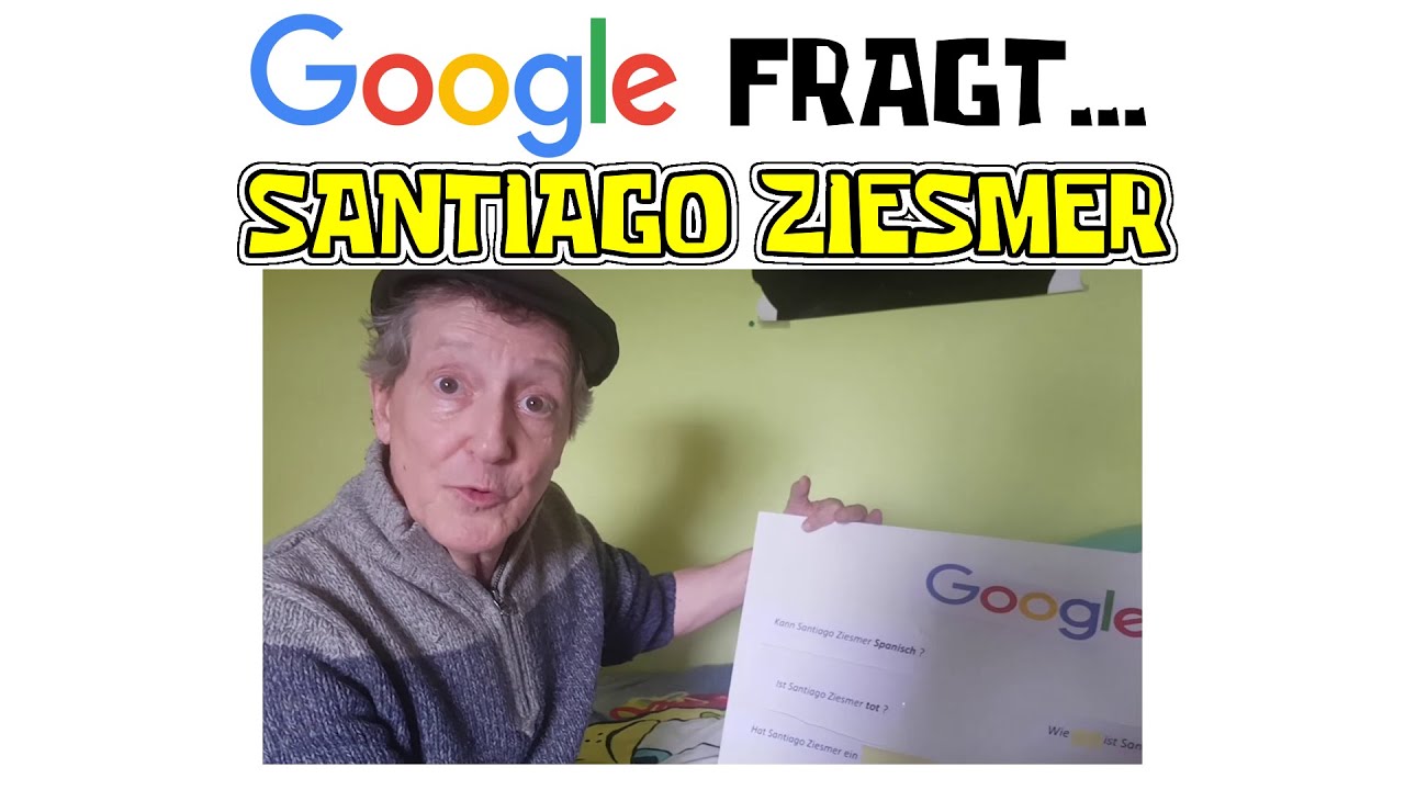 Google fragt .......  Santiago Ziesmer