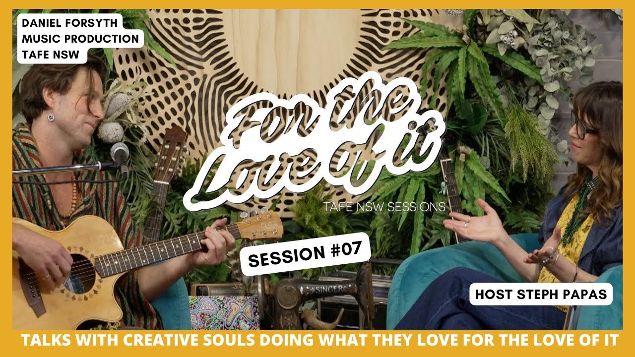 FOR THE LOVE OF IT - TAFE NSW SESSIONS - DANIEL FORSYTH