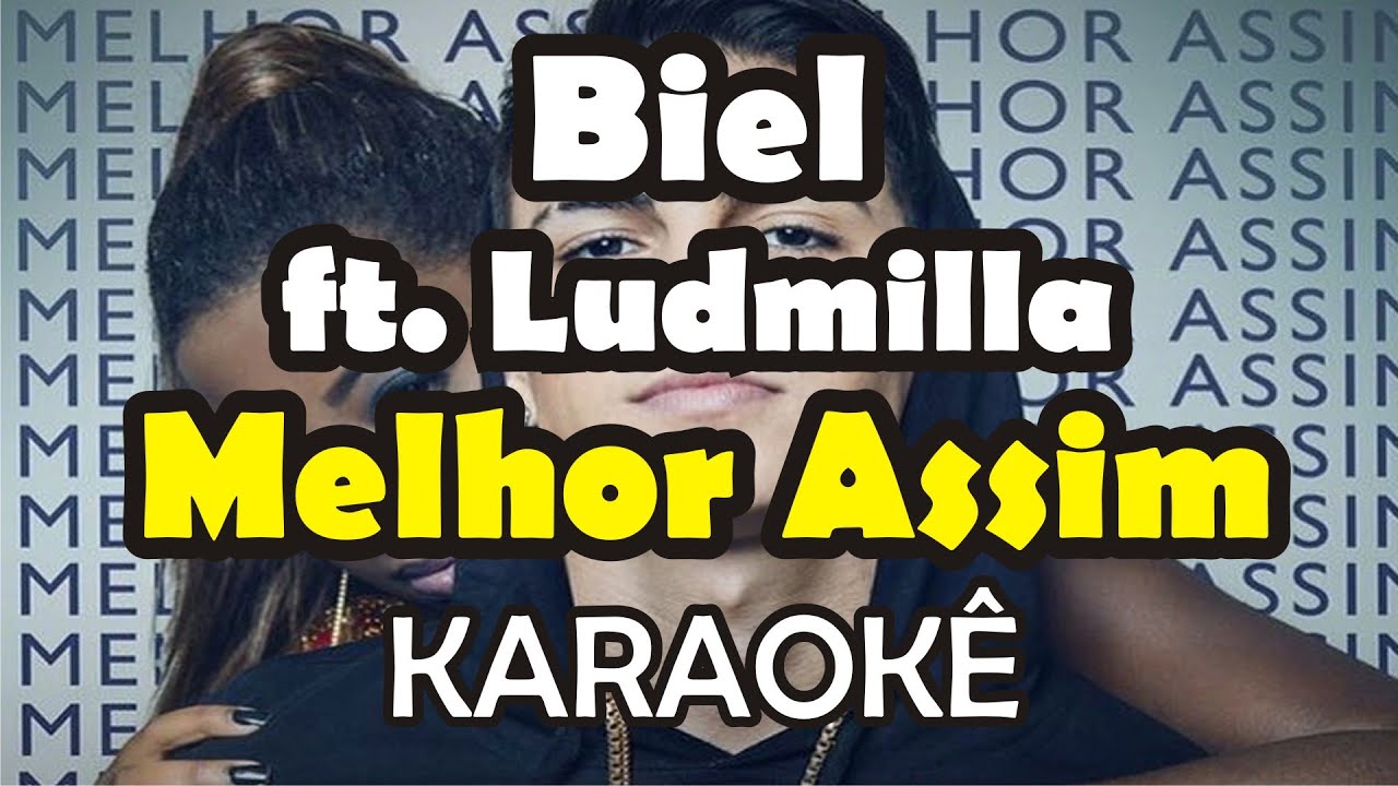 Biel feat. Ludmilla - Melhor Assim| HD-OKÊ Karaokê