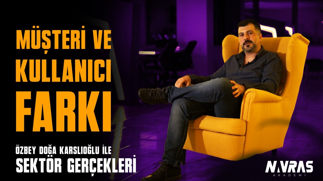 Sektör Gerçekleri Bölüm-7 (Müşteri ve Kullanıcı Farkı)