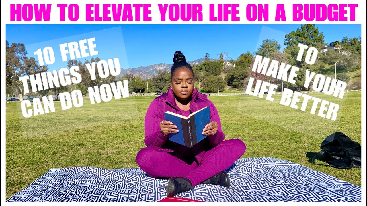 10 FREE THINGS TO DO NOW TO MAKE YOUR LIFE BETTER!