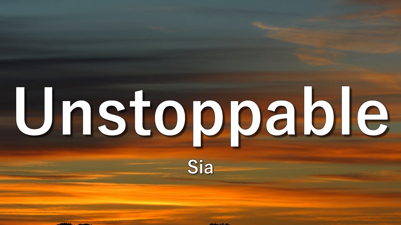 Sia - Unstoppable (Lyrics)
