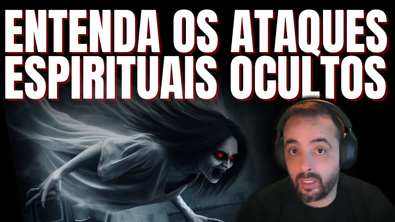 ENTENDENDO OS ATAQUES ESPIRITUAIS OCULTOS
