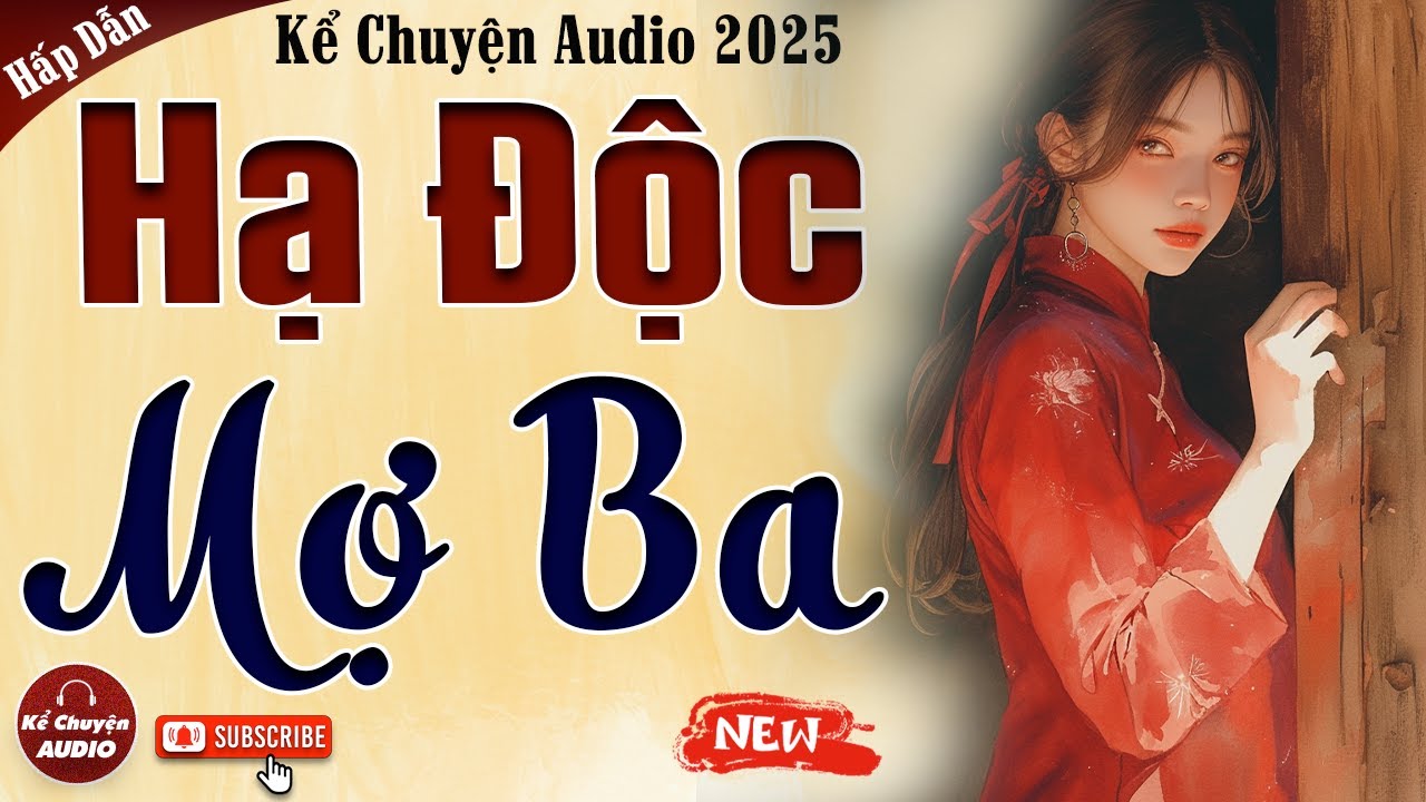 Chuyện Việt Nam xưa: HẠ ĐỘC MỢ BA trọn bộ - Kể Chuyện Audio 2025