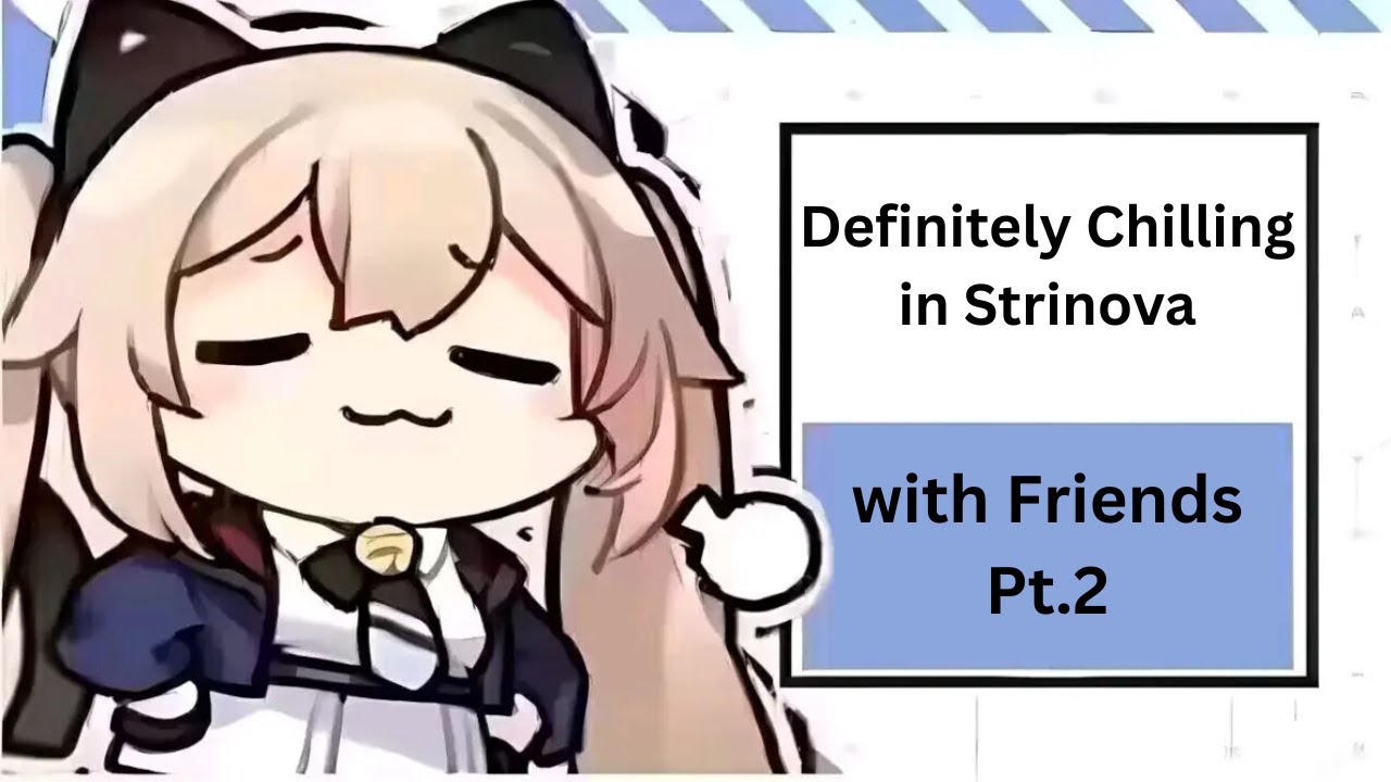 [Strinova] Definitely Chilling in Strinova with Friends Pt.2