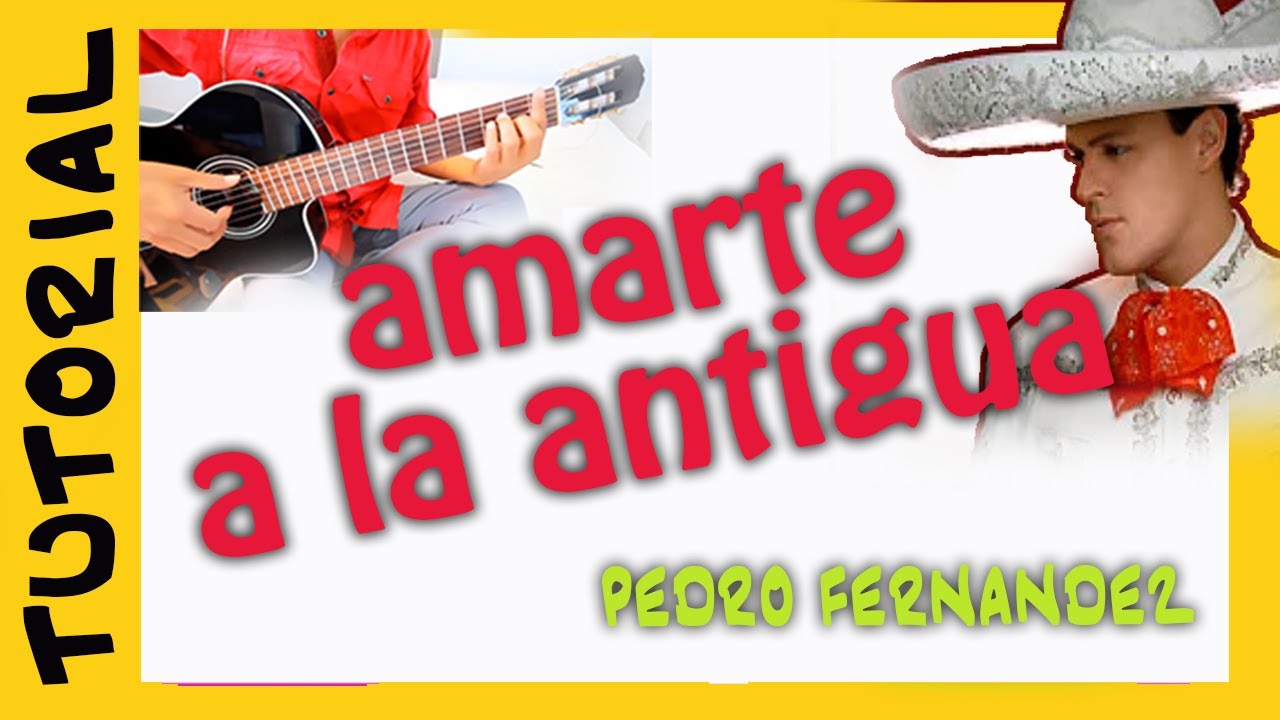 AMARTE a la ANTIGUA en guitarra PEDRO FERNANDEZ - TUTORIAL