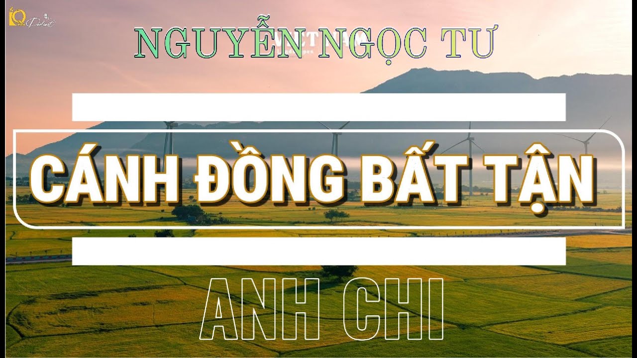 Tiểu thuyết : Cánh Đồng Bất Tận | Tác giả Nguyễn Ngọc Tư | Giọng đọc Anh Chi | IQ Podcast