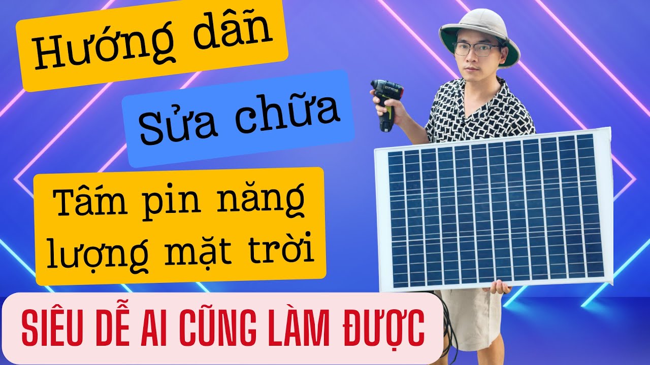 Hướng dẫn sửa chữa tấm pin năng lượng mặt trời #hướng_dẫn_sửa_tấm_pin_năng_lượng_mặt_trời