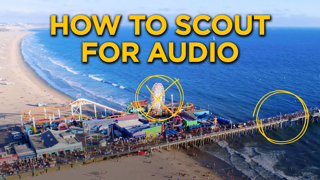 How to Scout Locations for Audio | Get Good Sound Anywhere