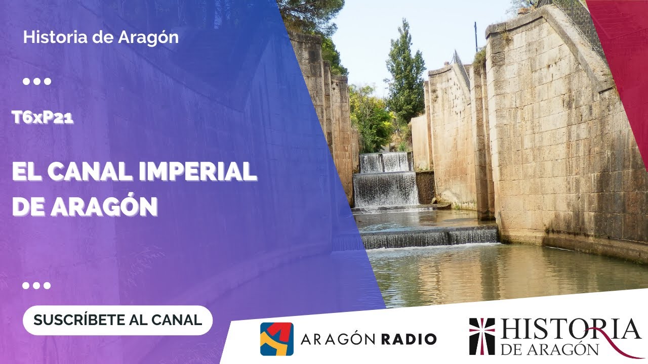 Historia de Aragón T06xP21 | El Canal Imperial de Aragón