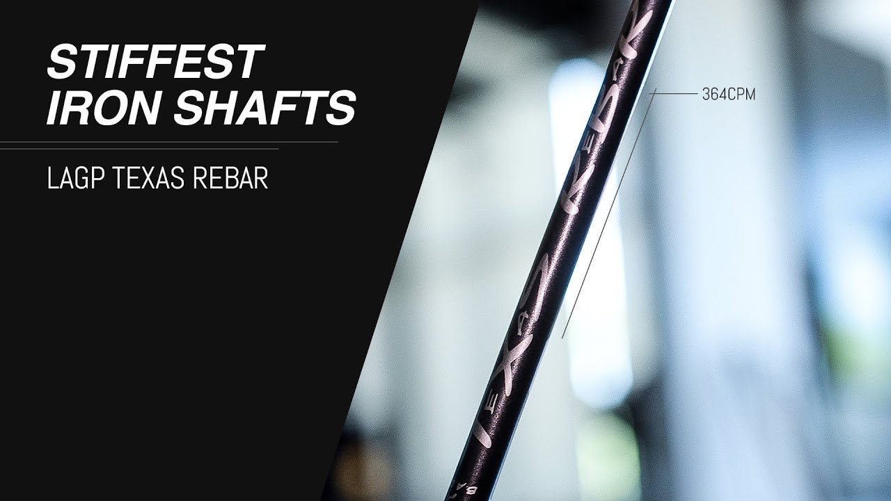The Stiffest Iron Shafts We've Ever Tested // LAGP TEXAS REBAR