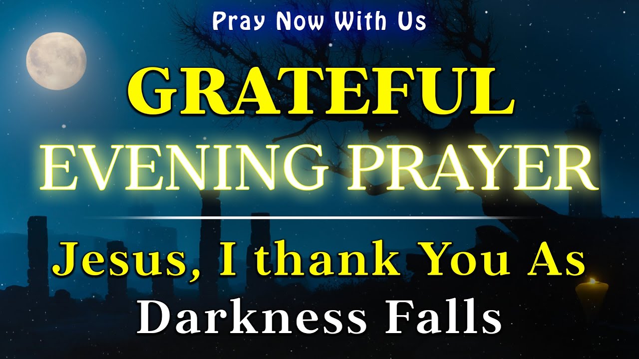 Dear Lord, As the sun sets on another day and gentle darkness - An Evening Prayer To Thank Jesus