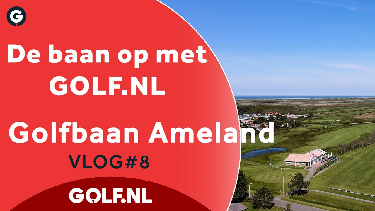 De baan op met GOLF.NL: Golfbaan Ameland | VLOG #8 - 2021