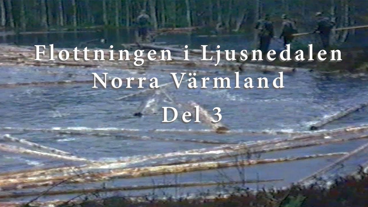 Flottningen i Ljusnedalen  Norra Värmland Del 3