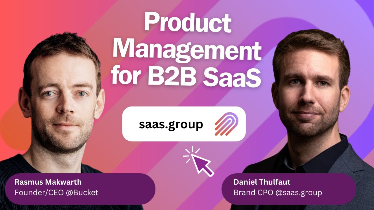 Daniel Thulfaut & Rasmus Makwarth: Product Management for B2B SaaS