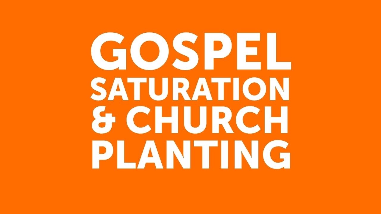 Gospel Saturation & Church Planting