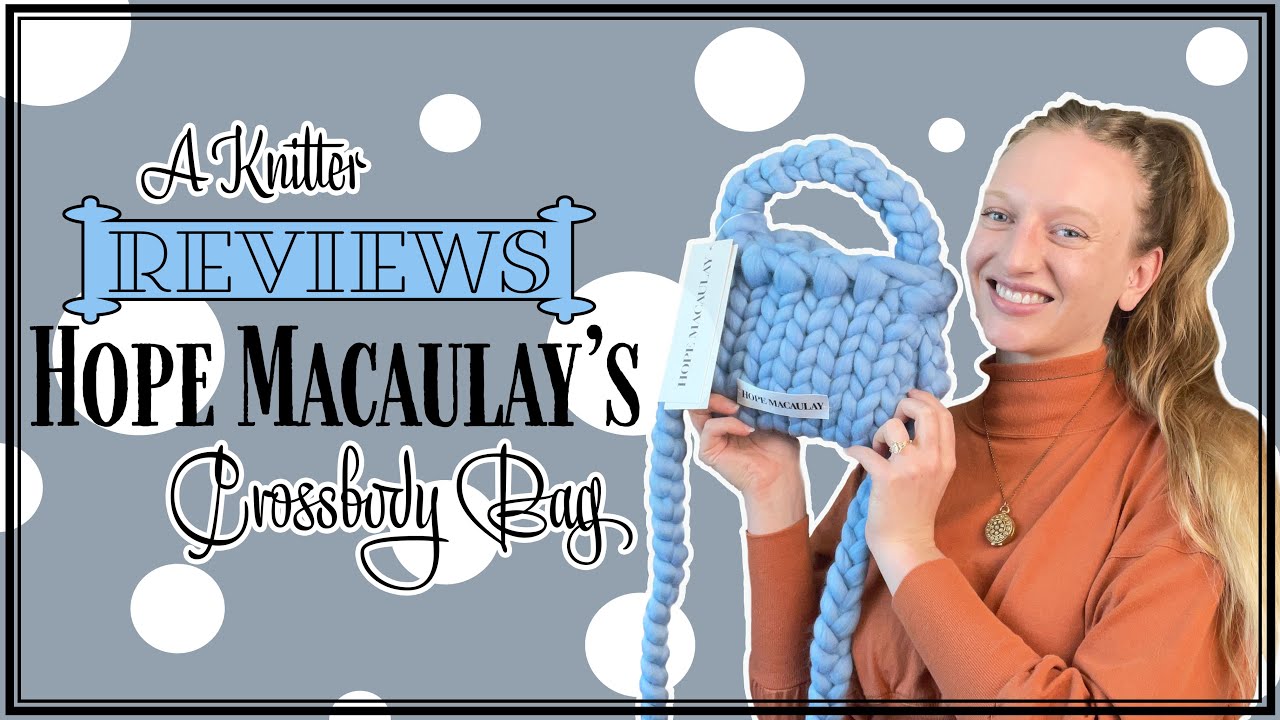 A Knitter Reviews: Hope Macaulay's Crossbody Bag
