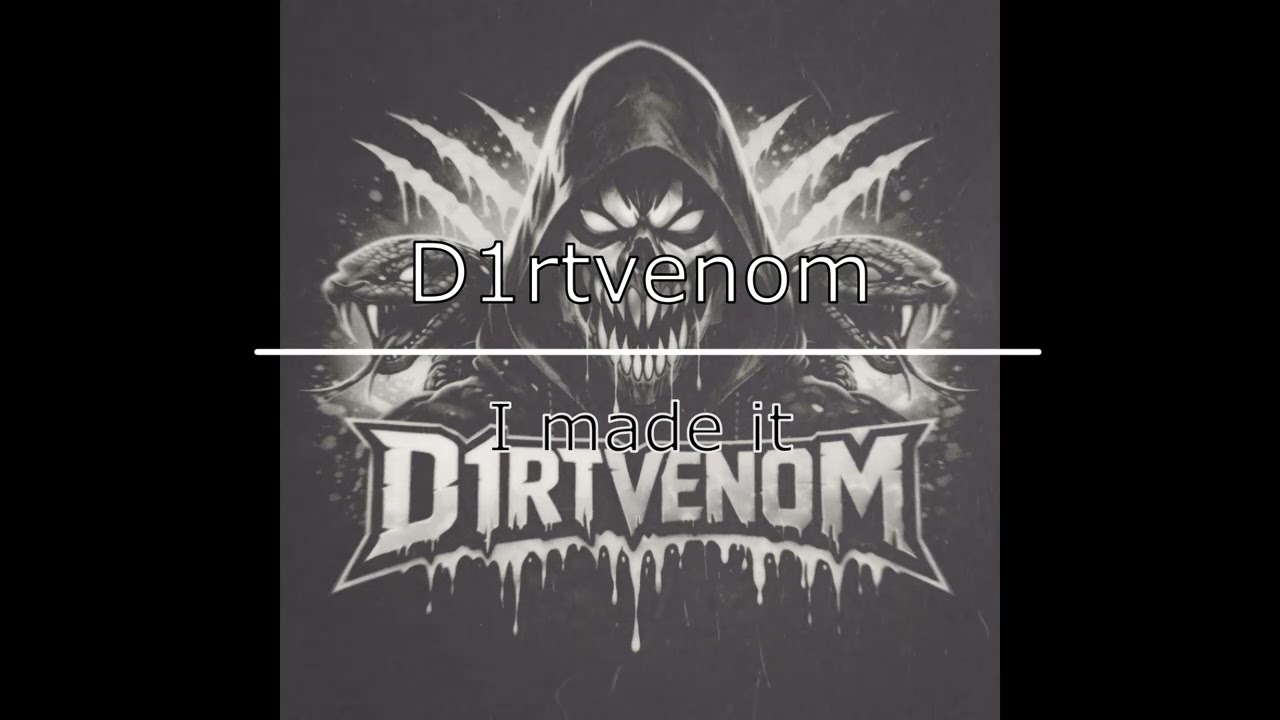 D1rtvenom  -  I made it