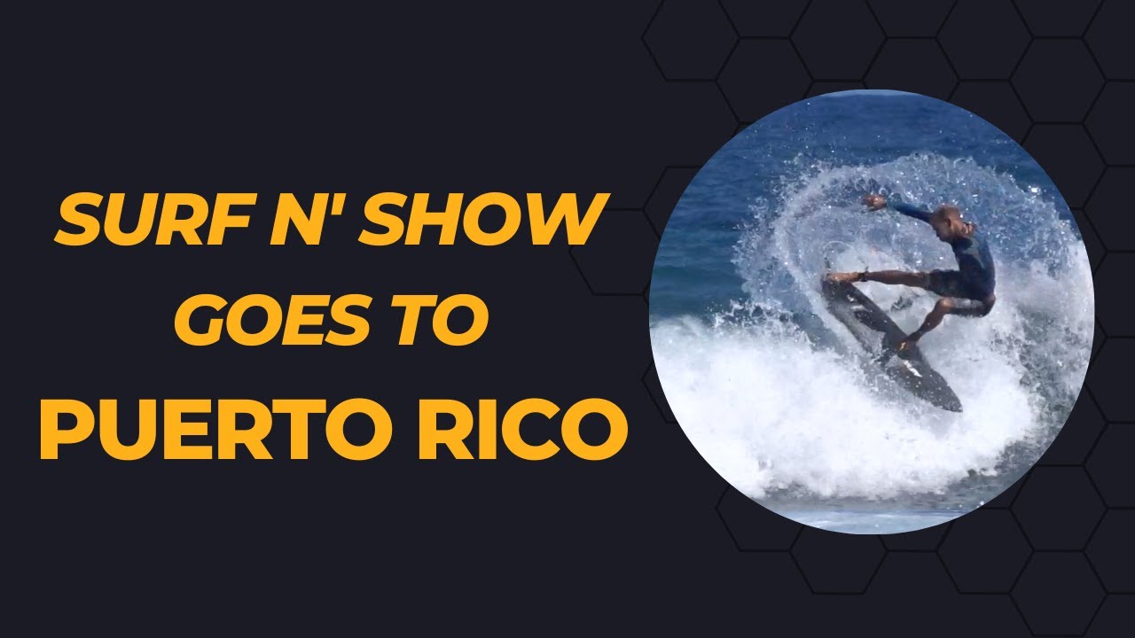 Surf N Show Puerto Rico Surf Trip