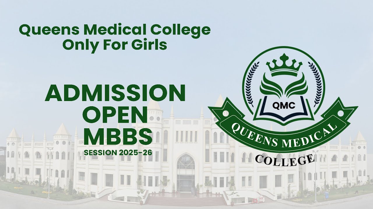 Welcome to Queens Medical College Admission are open Now! PMDC & UHS Approved