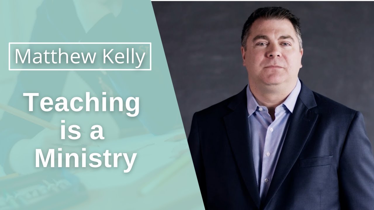 Matthew Kelly: Teaching as a Ministry - Teach, Lead, Serve Series
