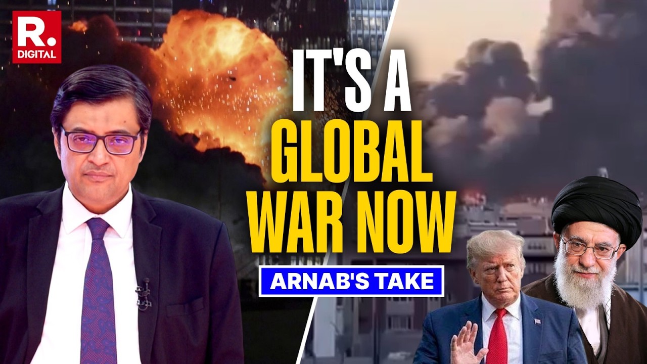 Global War Loading: Arnab's Reading Of the Iran Vs US+Israel War in the Middle East