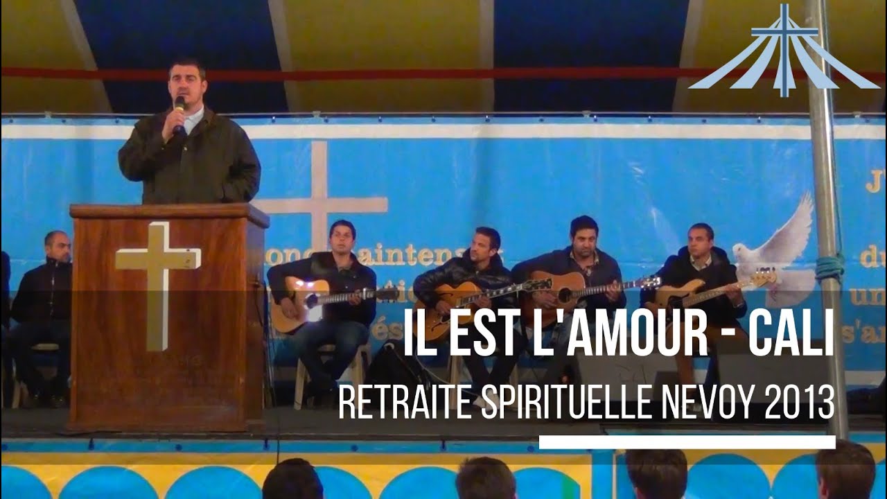 Il est l'Amour - Cali - Retraite Spirituelle Nevoy 2013