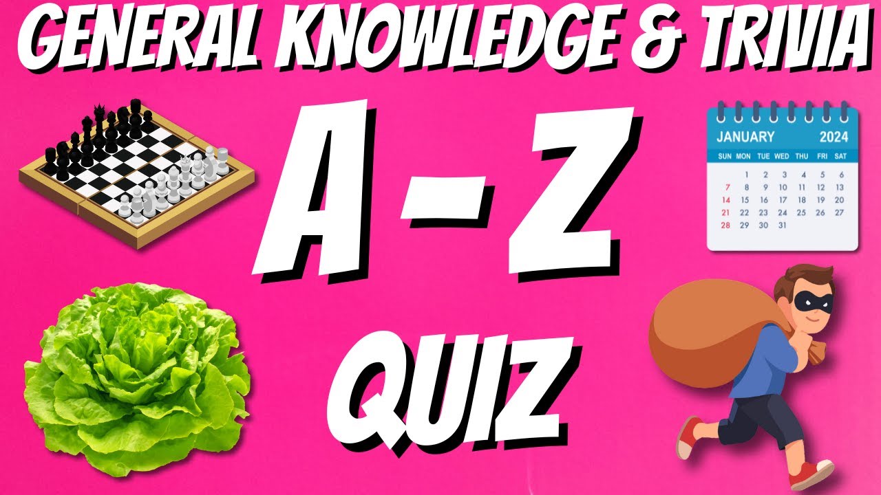 A-Z General Knowledge & Trivia Quiz, 26 Questions, Answers are in alphabetical order.