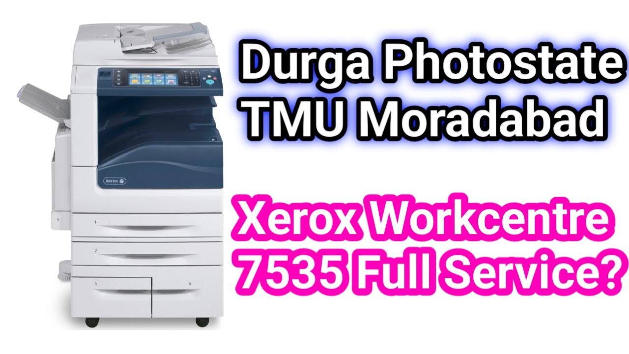 Xerox Workcentre 7535 full service Durga Photostate TMU Moradabad