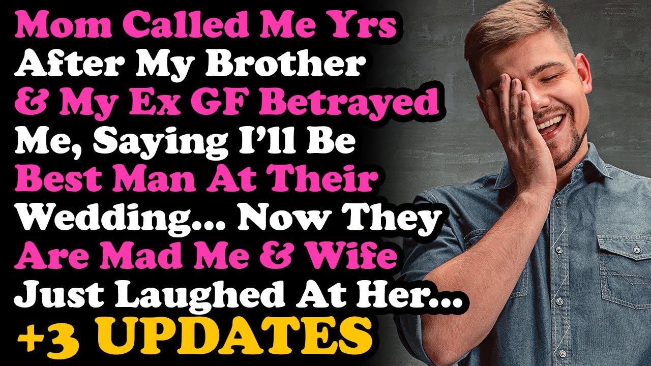 UPDATE Laughed At My Mom Who Told Me I'll Be Best Man To My Bro & Cheating Ex's Wedding... AITA