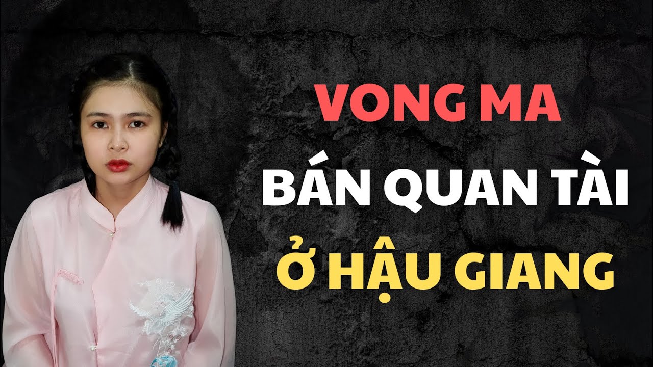 CHUYỆN MA THIÊN NHƯ : Ma Bán Quan Tài ở Hậu Giang