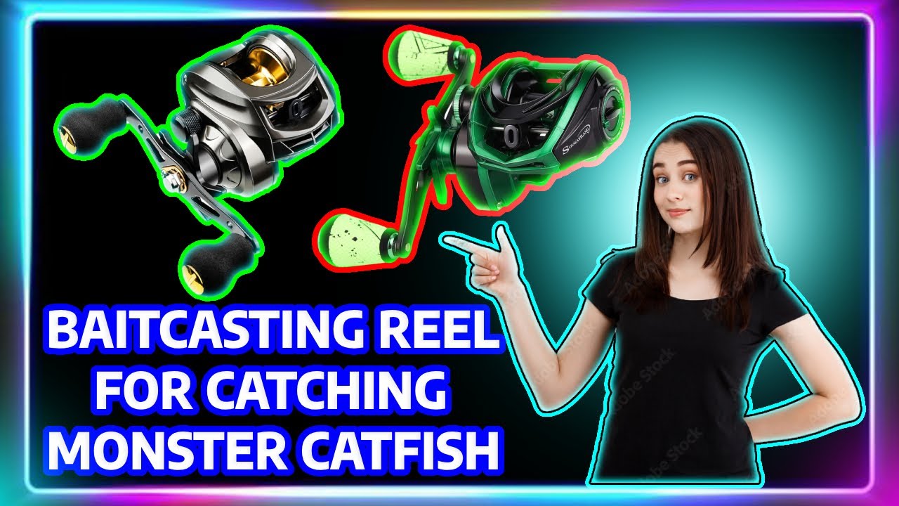 Top 8 Best Baitcasting Reels For Catching Monster Catfish In 2025.