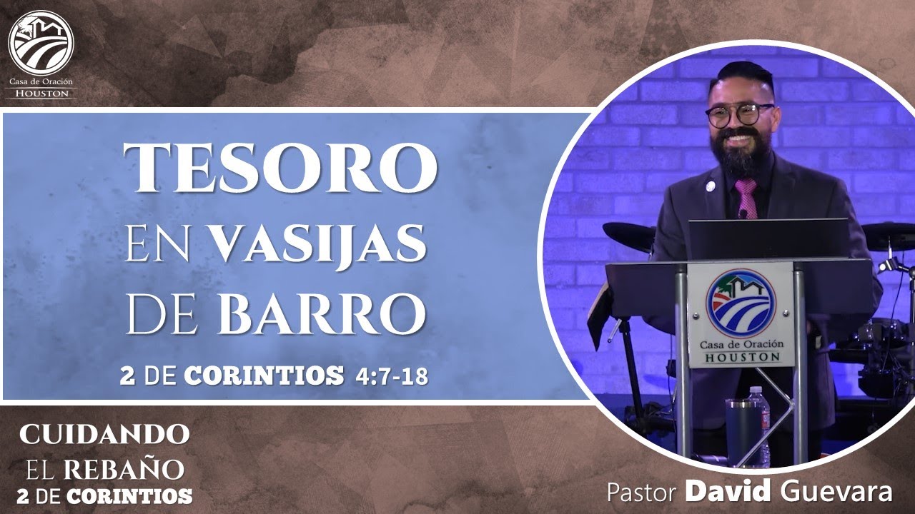07 | David Guevara | Tesoro en vasijas de barro | 2 Corintios 4:7-18 | 05/21/21