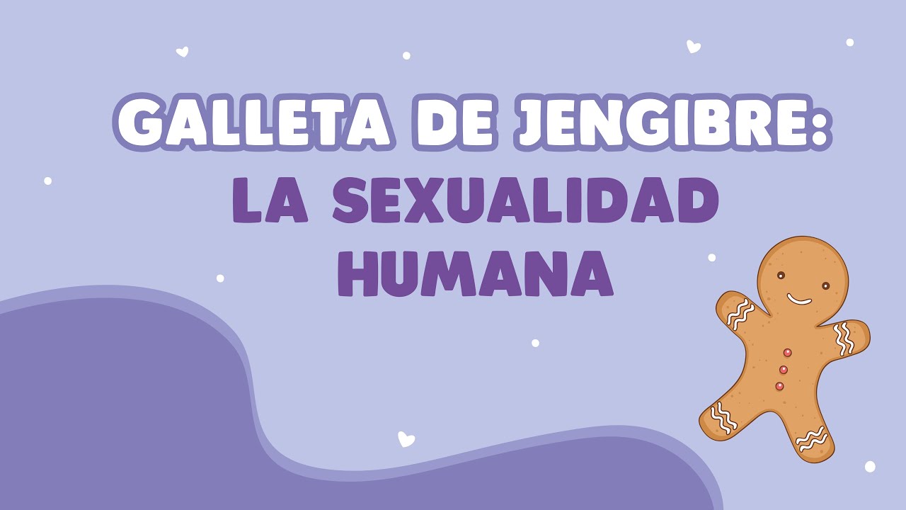 Galleta de Jengibre: la sexualidad humana