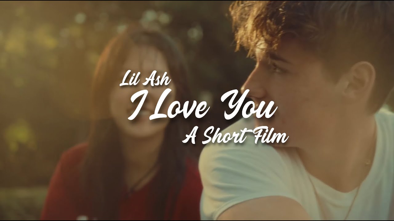 Lil Ash - i love you (A Short Film)