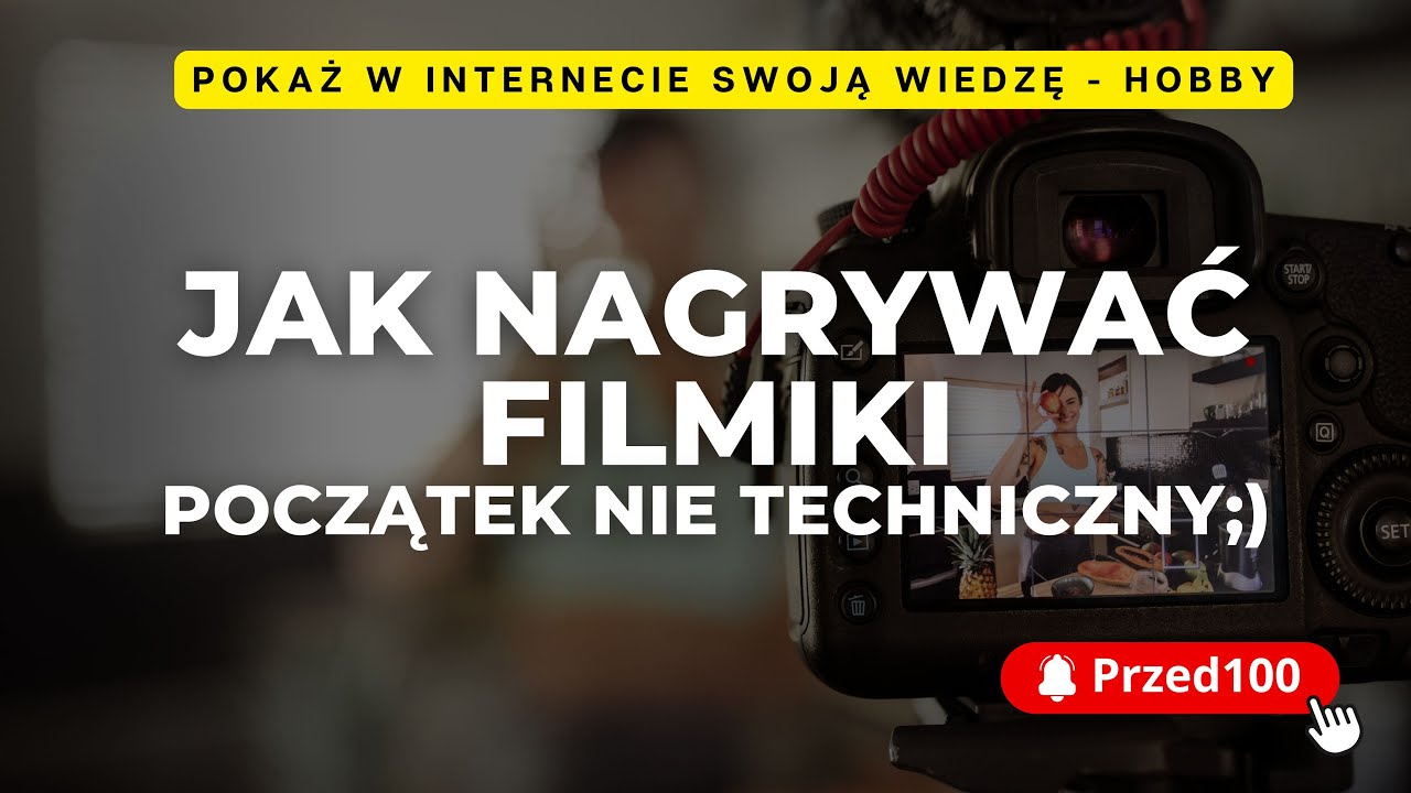 Jak nagrywać filmiki czyli pokaż swoją wiedzę hobby na YouTube - Przed100.pl poleca