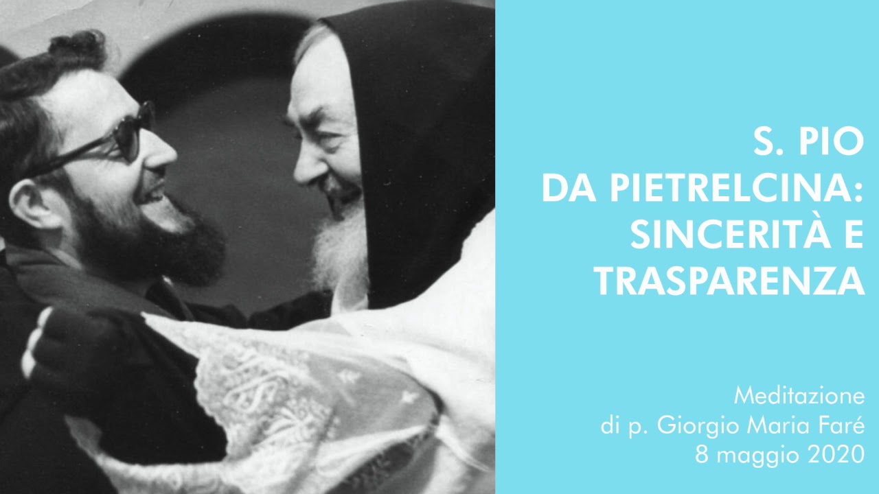 Meditazione: S.Pio da Pietrelcina sincerità e trasparenza - p.Giorgio Maria Faré