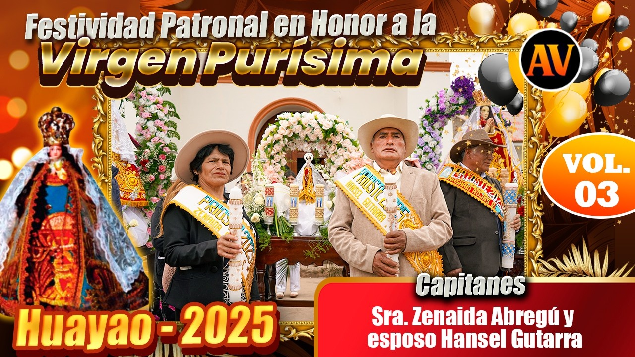 HUAYAO 2025 -  Fiesta en Honor ala Virgen Purisima Priestes:Hensel Gutarra y Zenayda Abregu Vol 03
