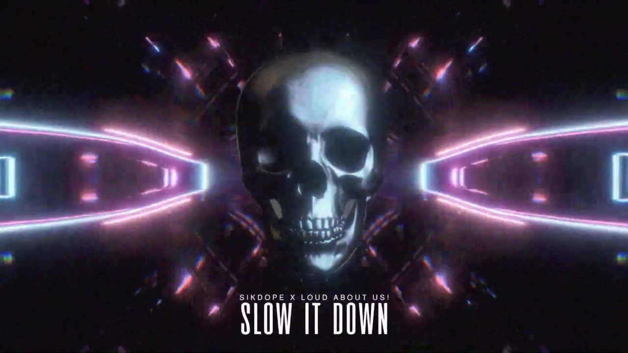 Sikdope x LOUD ABOUT US! - Slow It Down