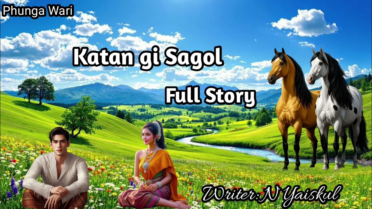 Katan gi Sagol ( Full Story ) Phunga Wari  || Manipuri Story 