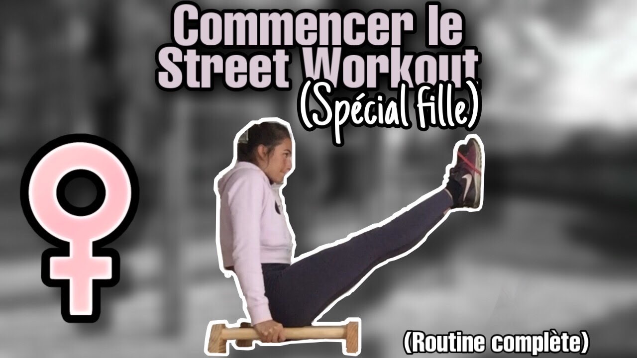 COMMENT COMMENCER LE STREET WORKOUT QUAND ON EST UNE FILLE ?