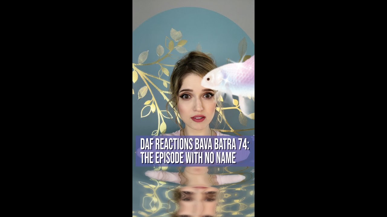 Daf Reactions Bava Batra 74: The Episode With No Name